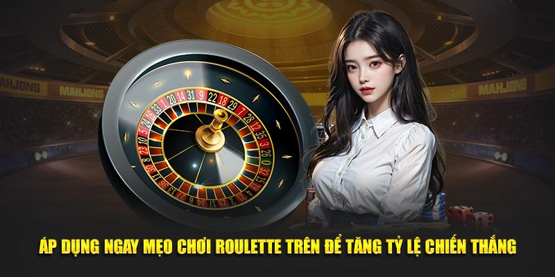 Áp dụng ngay mẹo chơi roulette trên để tăng tỷ lệ chiến thắng