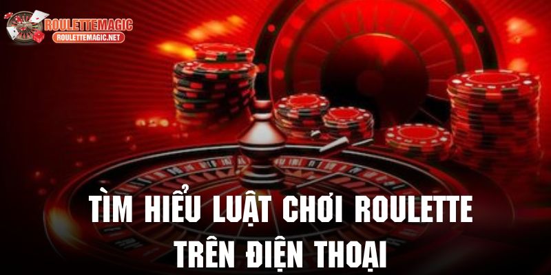 Tổng quan về trò chơi cá cược casino roulette tại Roulettemagic