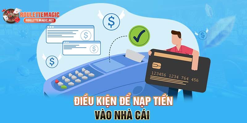 Điều kiện nạp tiền Roulettemagic là gì?